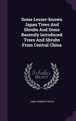 Some Lesser-known Japan Trees And Shrubs And Some Recently Introduced Trees And Shrubs From Central China