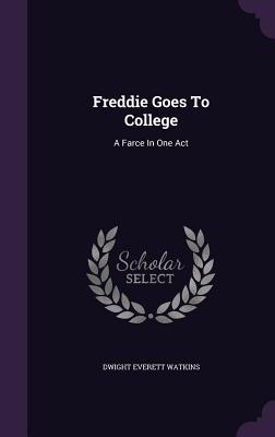 Freddie Goes To College: A Farce In One Act
