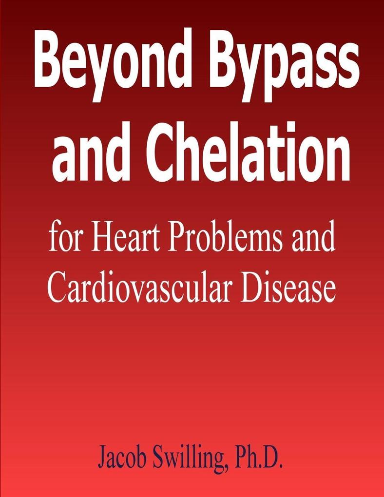 Beyond Bypass and Chelation for Heart Problems and Cardiovascular Disease