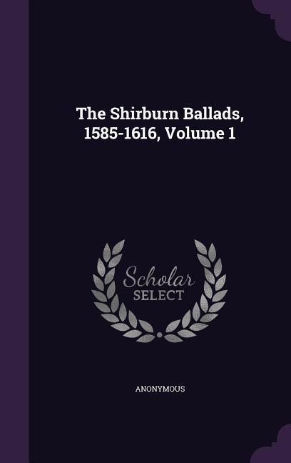 The Shirburn Ballads 1585-1616 Volume 1