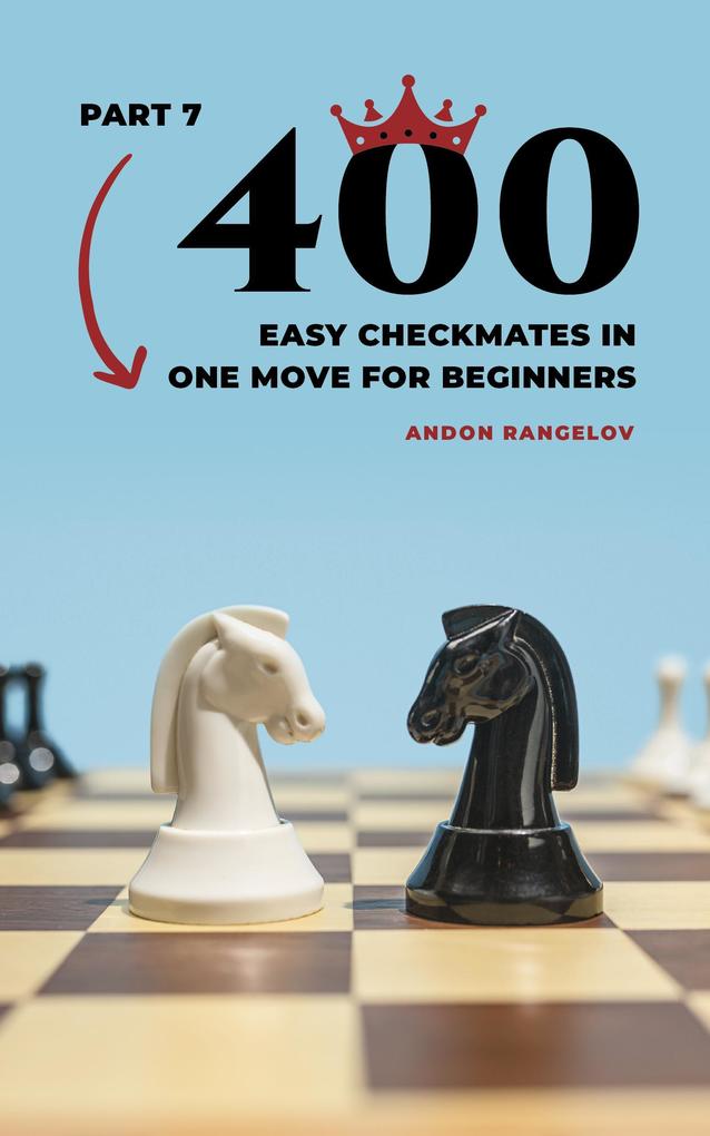 400 Easy Checkmates in One Move for Beginners Part 7 (Chess Puzzles for Kids)