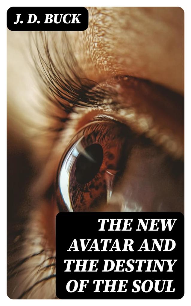 The New Avatar and The Destiny of the Soul - J. D. Buck