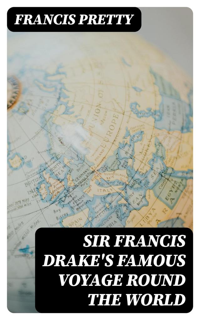 Sir Francis Drake‘s Famous Voyage Round the World
