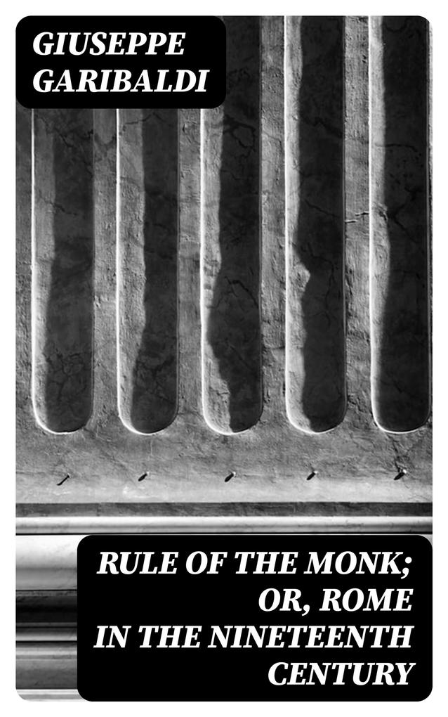 Rule of the Monk; Or Rome in the Nineteenth Century