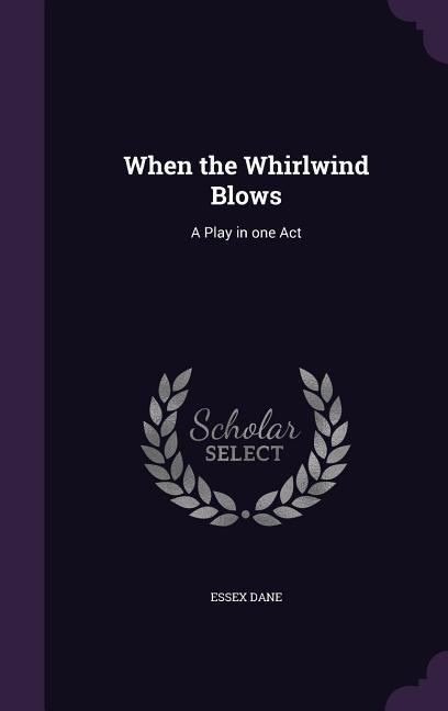 When the Whirlwind Blows: A Play in one Act
