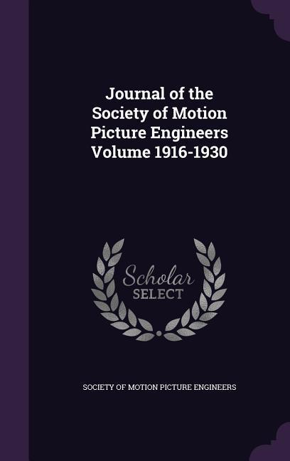 Journal of the Society of Motion Picture Engineers Volume 1916-1930