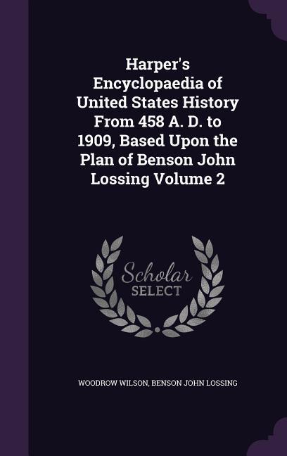 Harper‘s Encyclopaedia of United States History From 458 A. D. to 1909 Based Upon the Plan of Benson John Lossing Volume 2