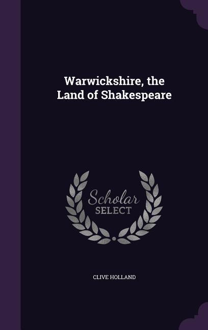 Warwickshire the Land of Shakespeare