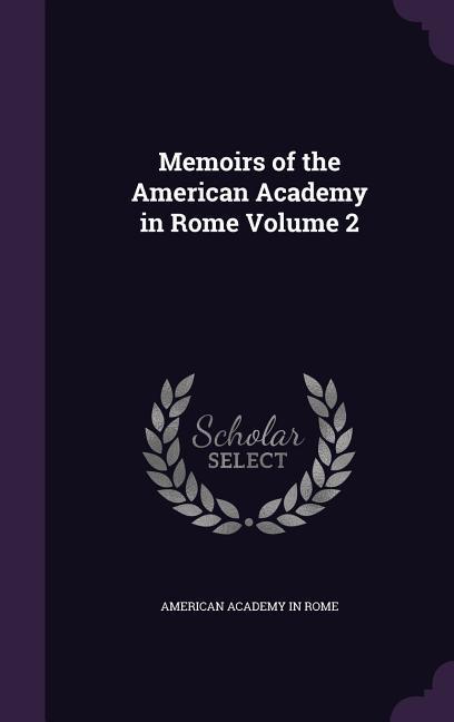 Memoirs of the American Academy in Rome Volume 2