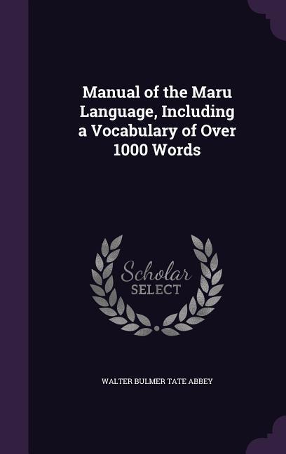 Manual of the Maru Language Including a Vocabulary of Over 1000 Words