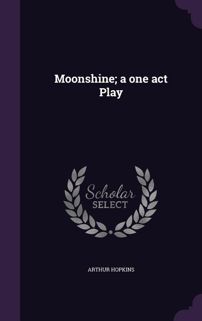 Moonshine; a one act Play