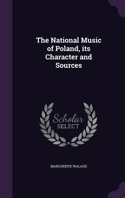 The National Music of Poland its Character and Sources