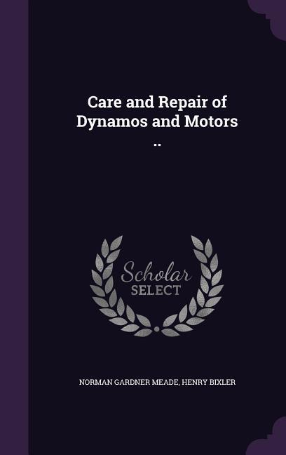 Care and Repair of Dynamos and Motors ..