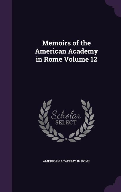 Memoirs of the American Academy in Rome Volume 12