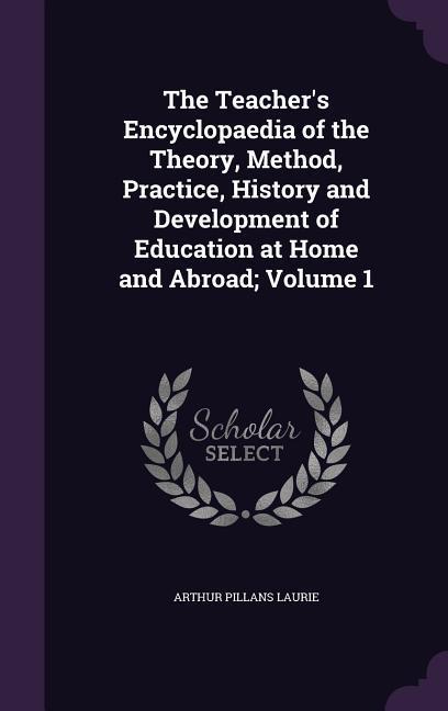 The Teacher‘s Encyclopaedia of the Theory Method Practice History and Development of Education at Home and Abroad; Volume 1