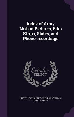 Index of Army Motion Pictures Film Strips Slides and Phono-recordings