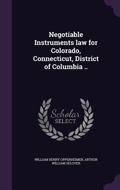 Negotiable Instruments law for Colorado Connecticut District of Columbia ..