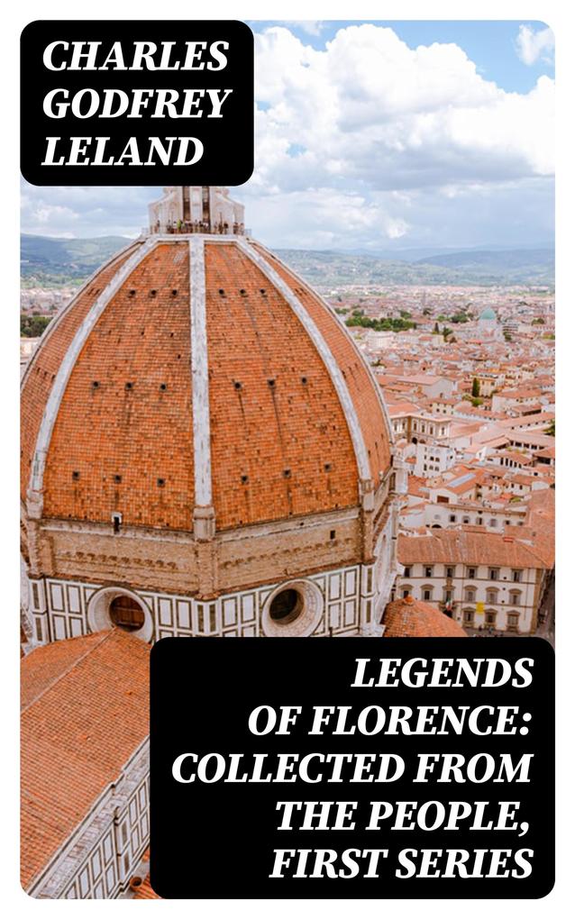 Legends of Florence: Collected from the People First Series