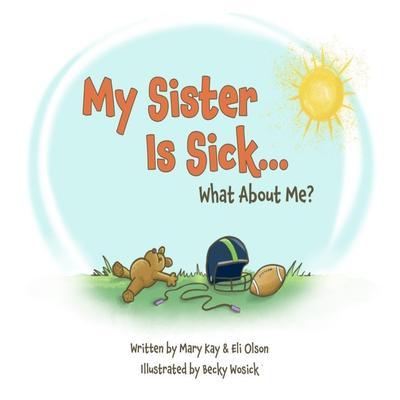 My Sister Is Sick What About Me?