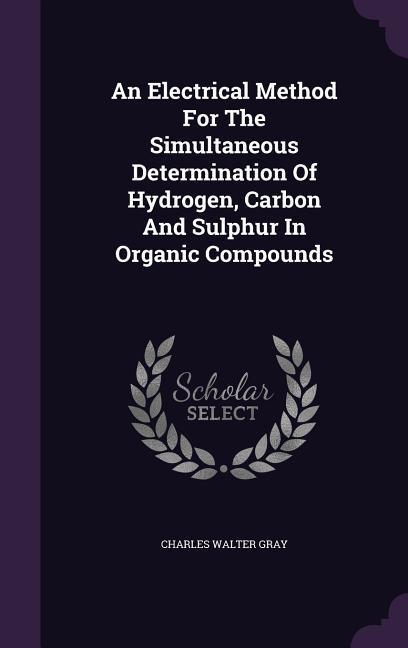 An Electrical Method For The Simultaneous Determination Of Hydrogen Carbon And Sulphur In Organic Compounds