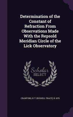 Determination of the Constant of Refraction From Observations Made With the Repsold Meridian Circle of the Lick Observatory