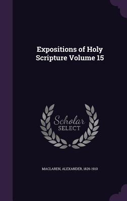 Expositions of Holy Scripture Volume 15