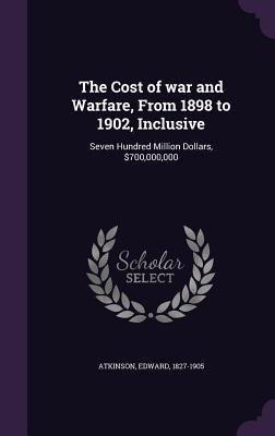 The Cost of war and Warfare From 1898 to 1902 Inclusive