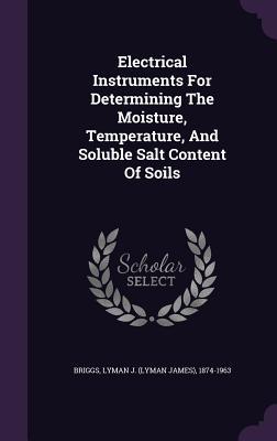Electrical Instruments For Determining The Moisture Temperature And Soluble Salt Content Of Soils