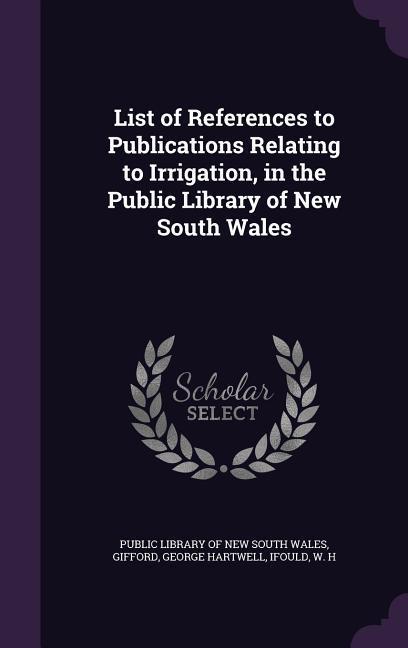 List of References to Publications Relating to Irrigation in the Public Library of New South Wales