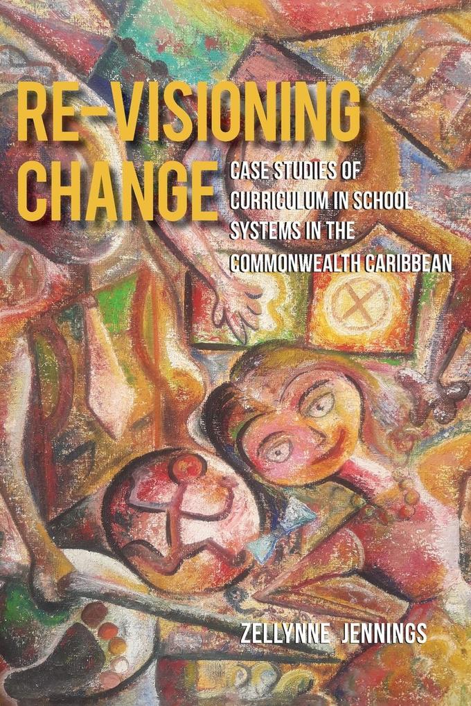 Re-Visioning Change Case Studies of Curriculum in School Systems in the Commonwealth Caribbean