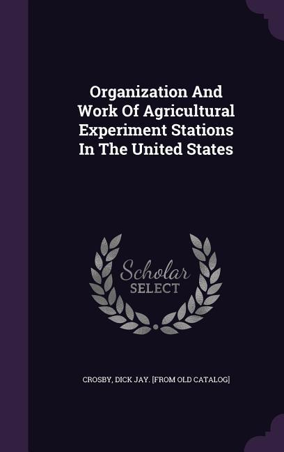 Organization And Work Of Agricultural Experiment Stations In The United States