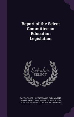 Report of the Select Committee on Education Legislation