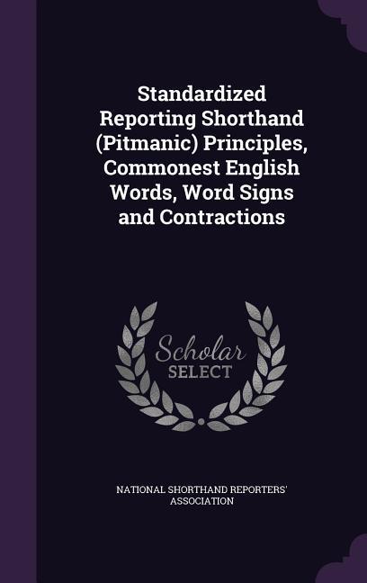 Standardized Reporting Shorthand (Pitmanic) Principles Commonest English Words Word Signs and Contractions