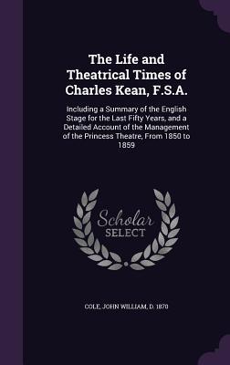 The Life and Theatrical Times of Charles Kean F.S.A.