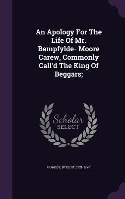 An Apology For The Life Of Mr. Bampfylde- Moore Carew Commonly Call‘d The King Of Beggars;