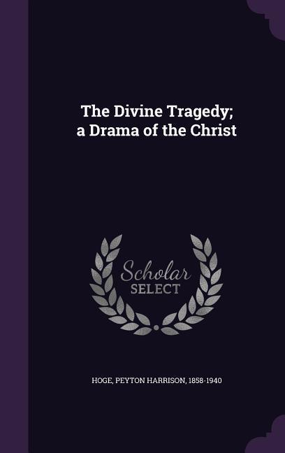 The Divine Tragedy; a Drama of the Christ