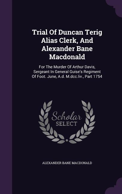 Trial Of Duncan Terig Alias Clerk And Alexander Bane Macdonald