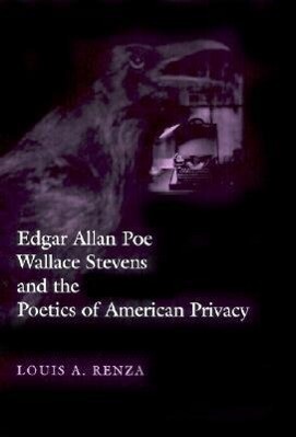 Edgar Allan Poe Wallace Stevens and the Poetics of American Privacy