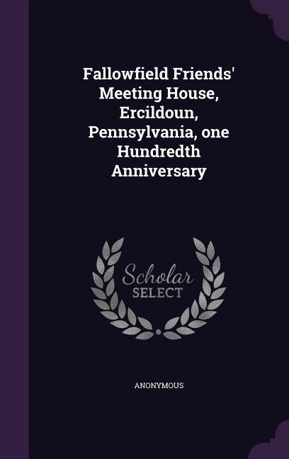 Fallowfield Friends‘ Meeting House Ercildoun Pennsylvania one Hundredth Anniversary