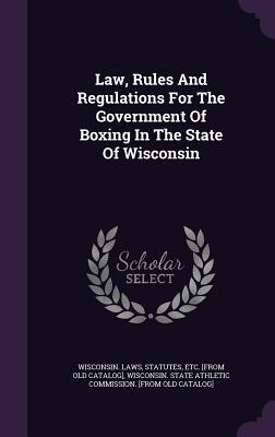 Law Rules And Regulations For The Government Of Boxing In The State Of Wisconsin