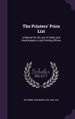The Printers‘ Price List: A Manual for the use of Clerks and Book-keepers in job Printing Offices