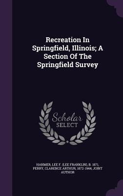 Recreation In Springfield Illinois; A Section Of The Springfield Survey