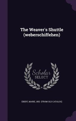 The Weaver‘s Shuttle (weberschiffehen)