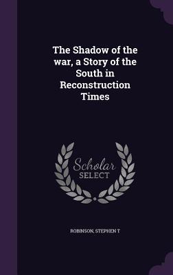 The Shadow of the war a Story of the South in Reconstruction Times