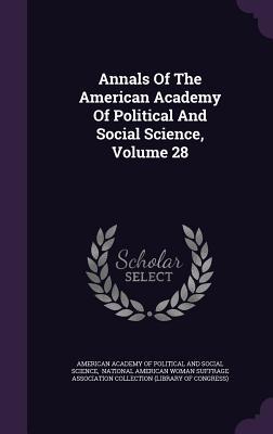 Annals Of The American Academy Of Political And Social Science Volume 28