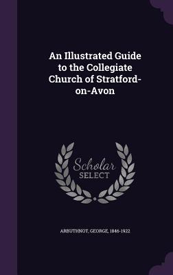 An Illustrated Guide to the Collegiate Church of Stratford-on-Avon