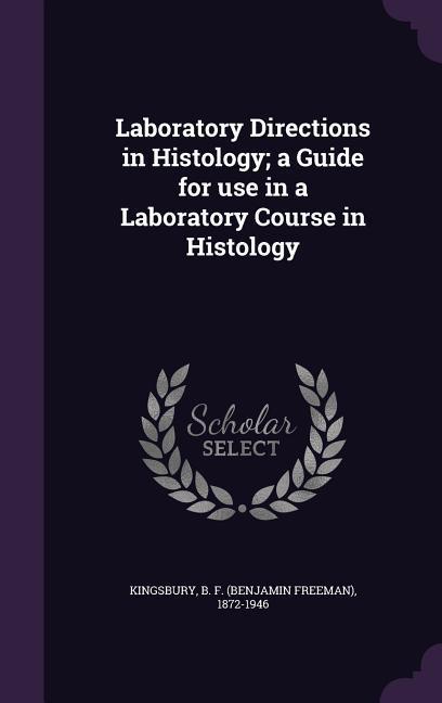 Laboratory Directions in Histology; a Guide for use in a Laboratory Course in Histology