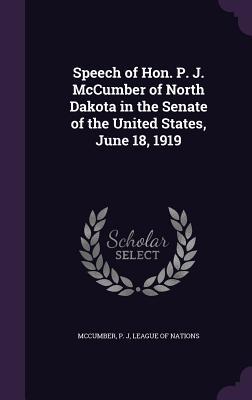 Speech of Hon. P. J. McCumber of North Dakota in the Senate of the United States June 18 1919