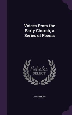Voices From the Early Church a Series of Poems