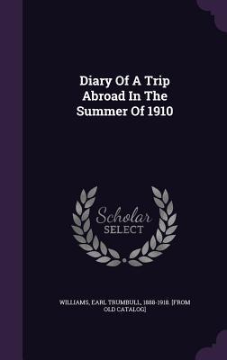 Diary Of A Trip Abroad In The Summer Of 1910